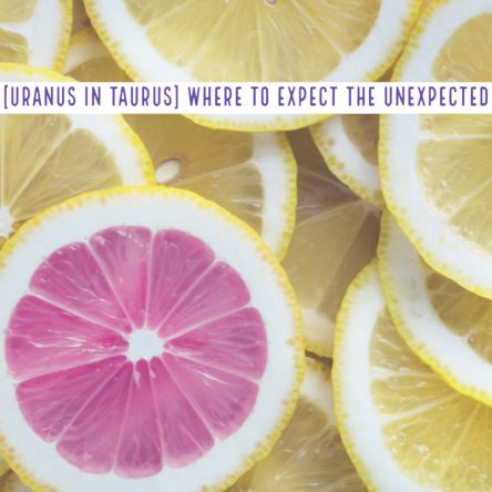 [Uranus in Taurus] Where to expect the unexpected