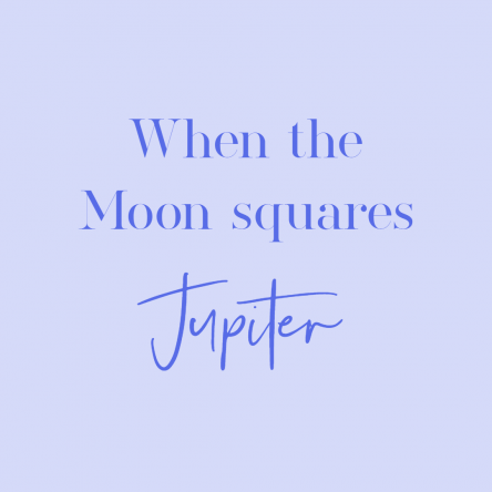When the Moon squares Jupiter…