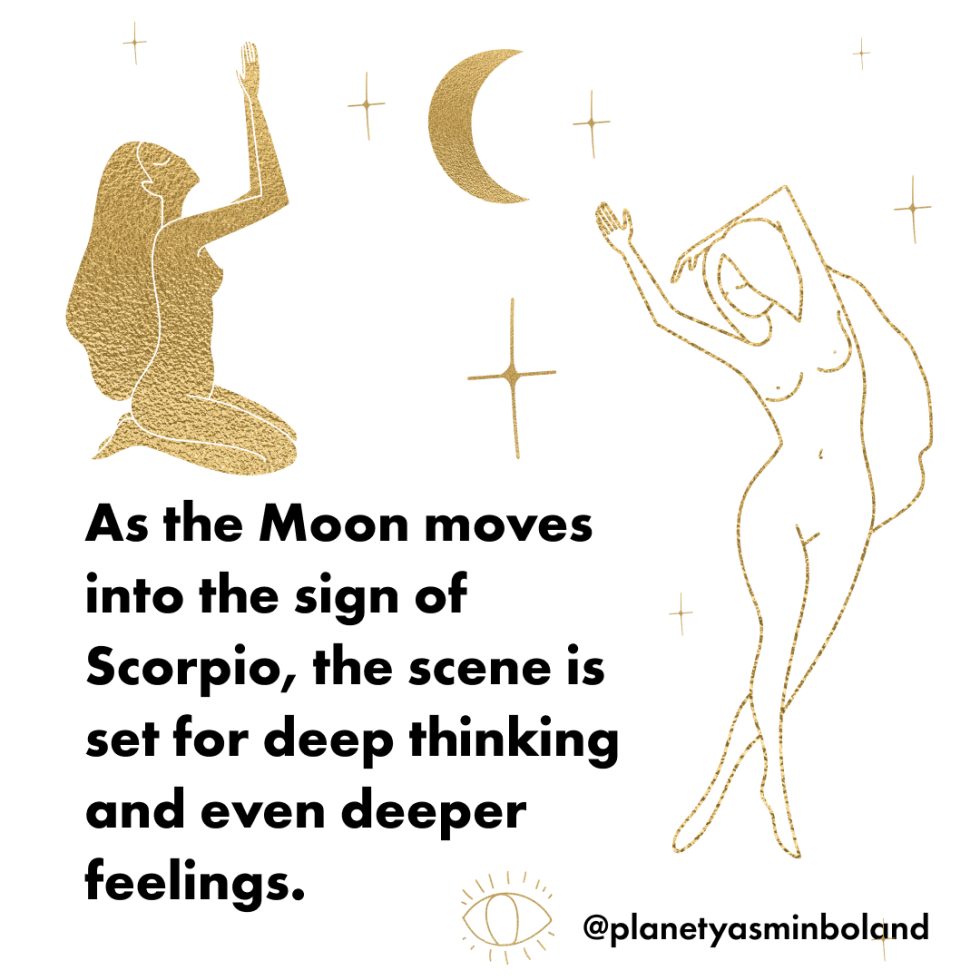 As the Moon moves into the sign of Scorpio