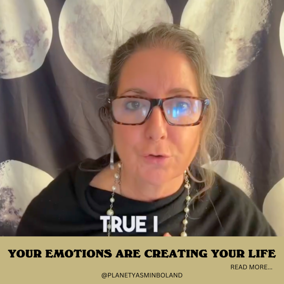 Your emotions are creating your life
