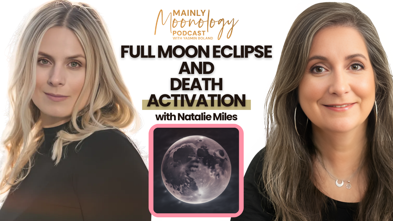 Full Moon Eclipse in Pisces and Death Activation with Natalie Miles | Mainly Moonology Podcast