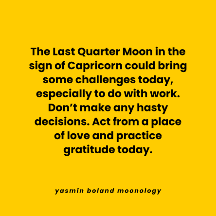 The Last Quarter Moon in the sign of Capricorn could bring