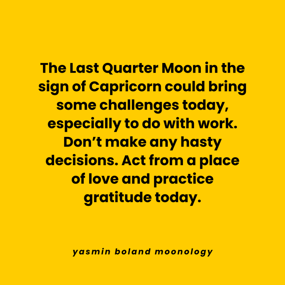 The Last Quarter Moon in the sign of Capricorn could bring