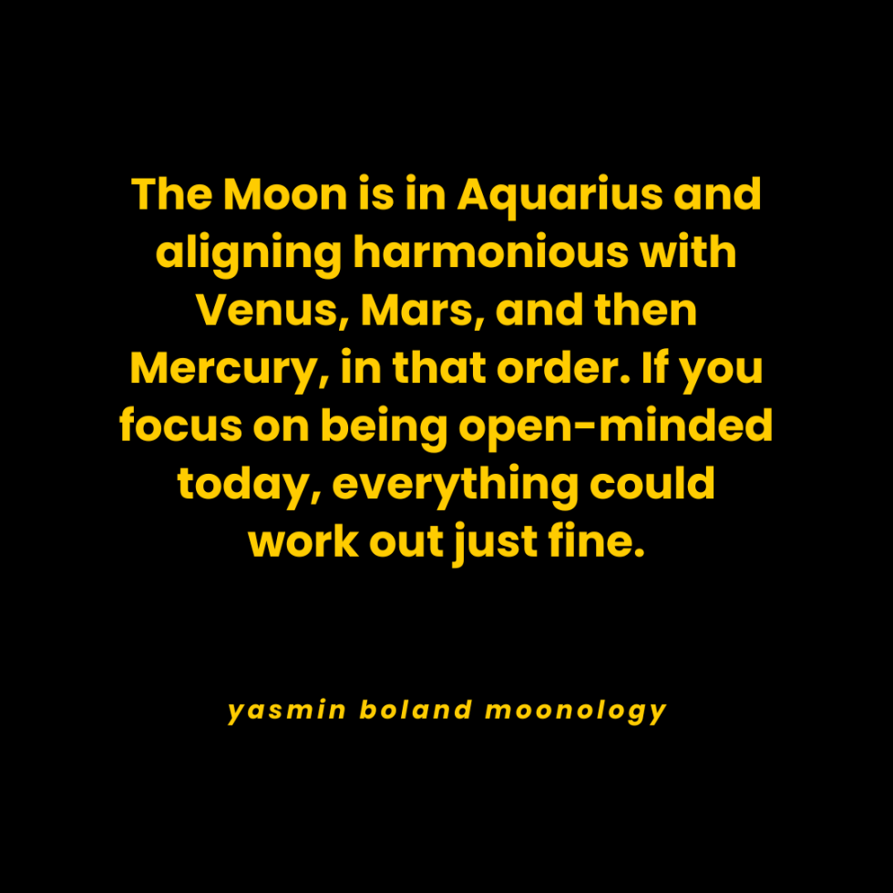 The Moon is in Aquarius and aligning harmonious with Venus, Mars, and