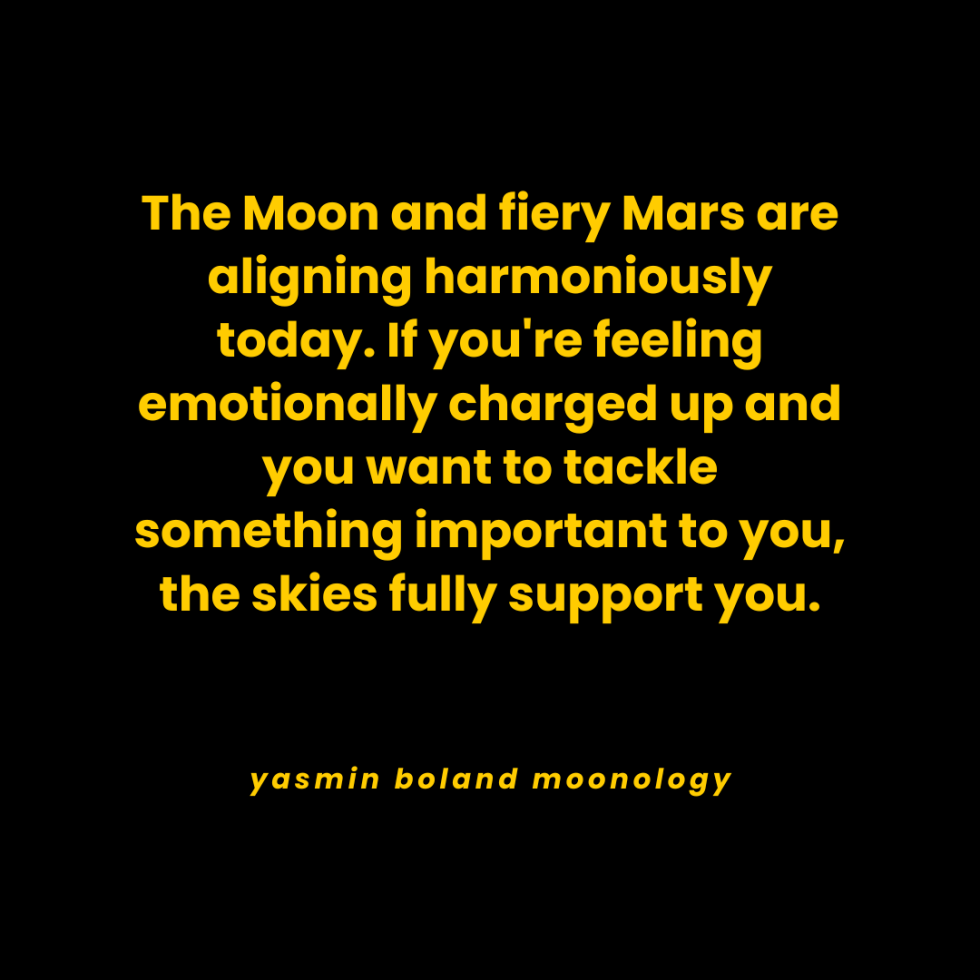 The Moon and fiery Mars are aligning harmoniously today.