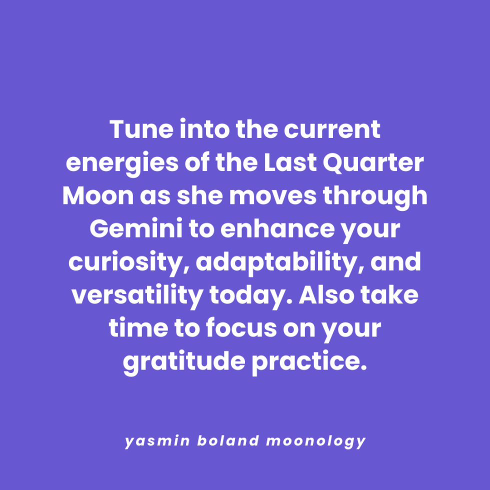 Tune into the current energies of the Last Quarter Moon as she moves through