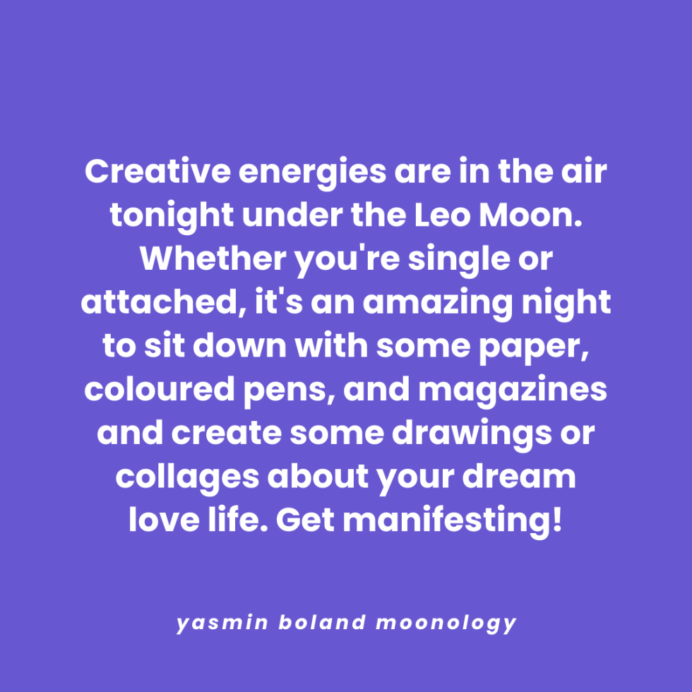 Creative energies are in the air tonight under the Leo Moon.