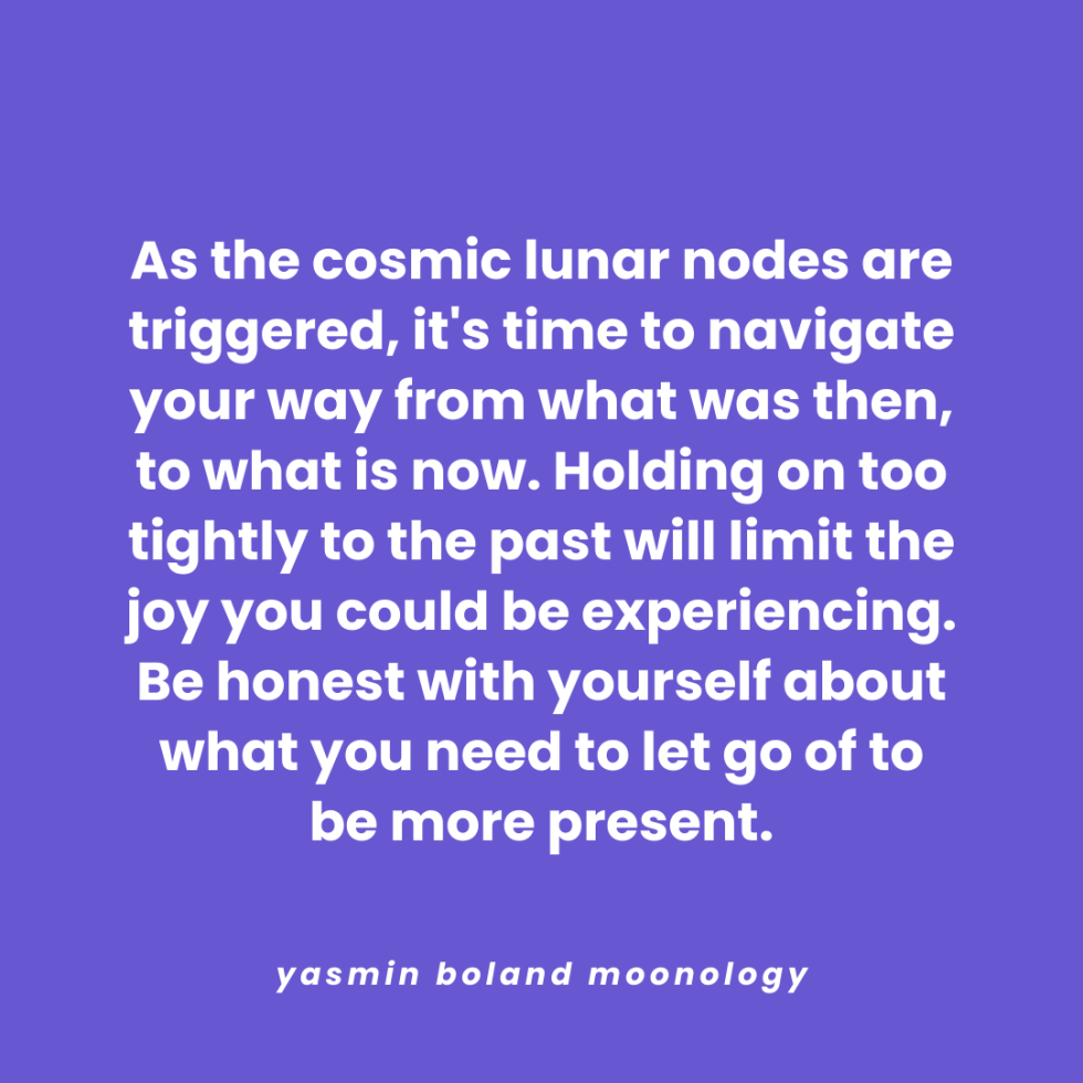 As the cosmic lunar nodes are triggered, it’s time to