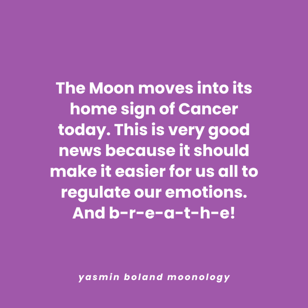 The Moon moves into its home sign of Cancer