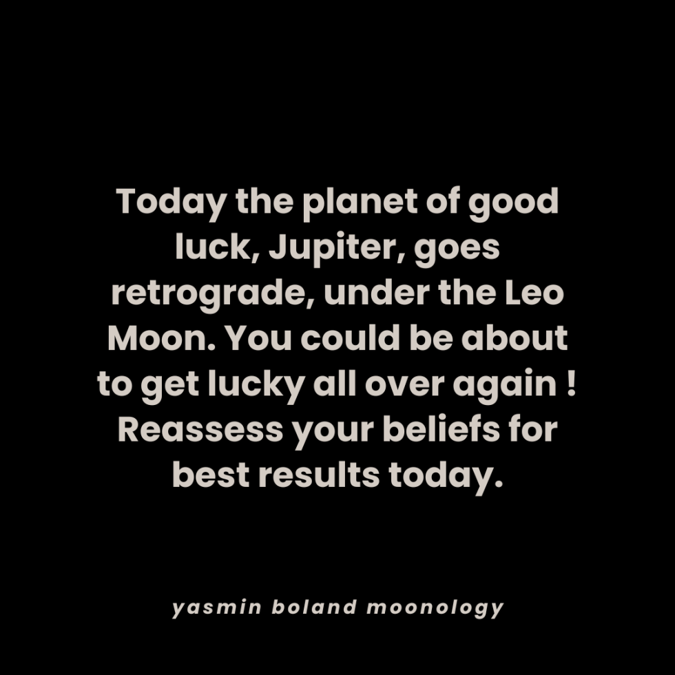 Today the planet of good luck, Jupiter, goes retrograde,