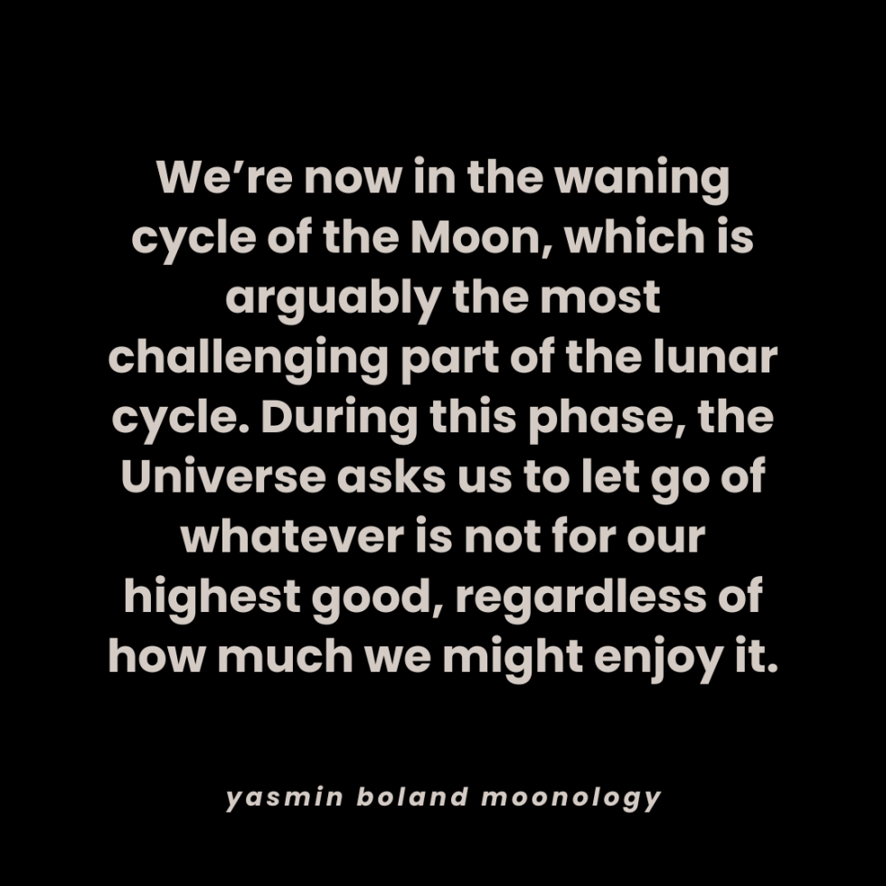 We’re now in the waning cycle of the Moon,