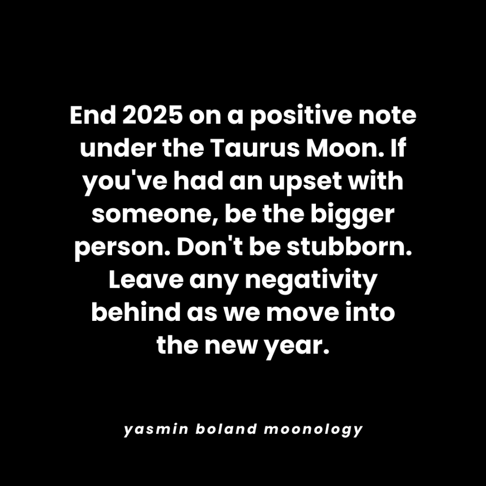 End 2025 on a positive note under the Taurus Moon.