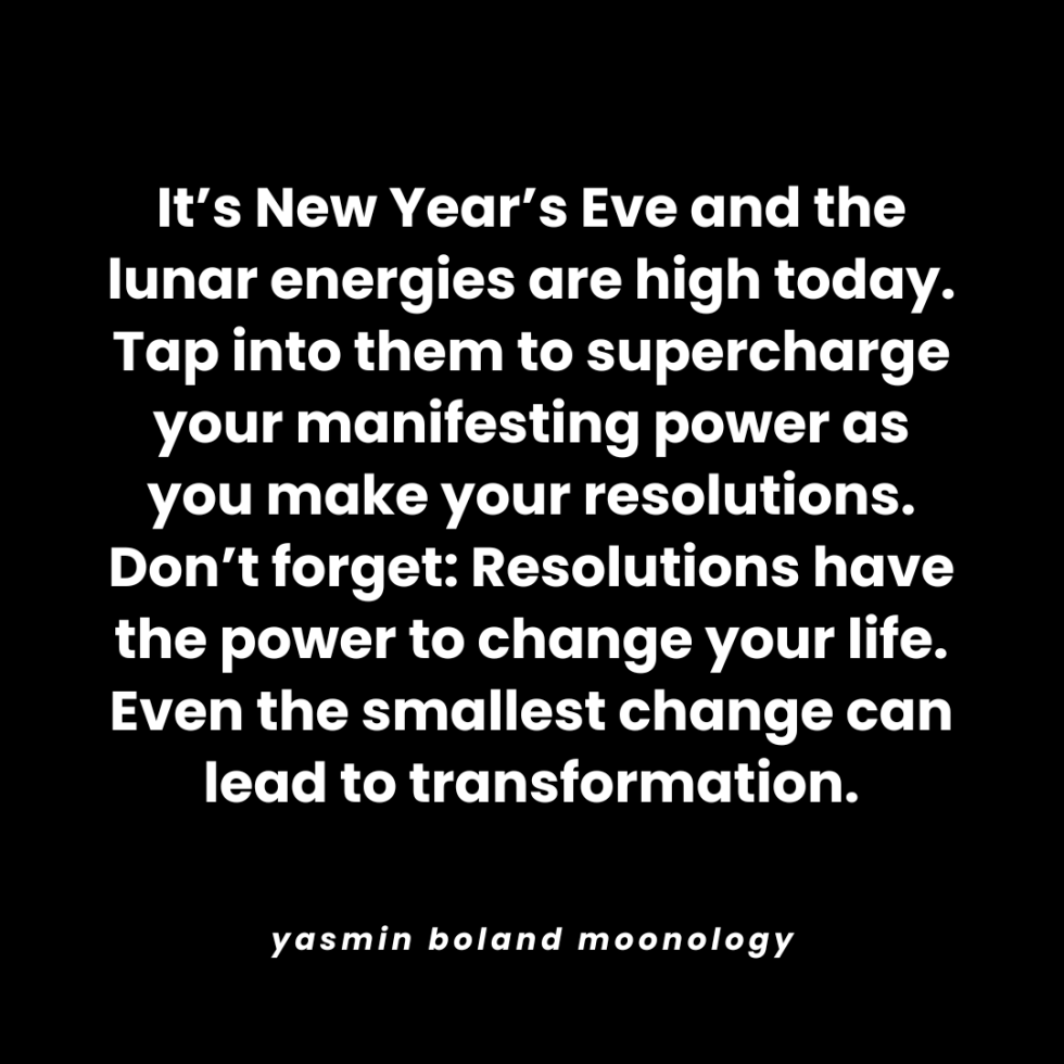 It’s New Year’s Eve and the lunar energies are high today.