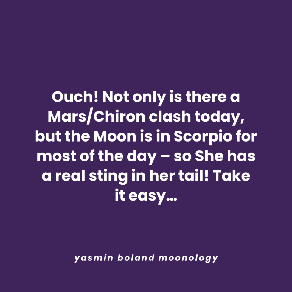 Ouch! Not only is there a Mars Chiron clash today,