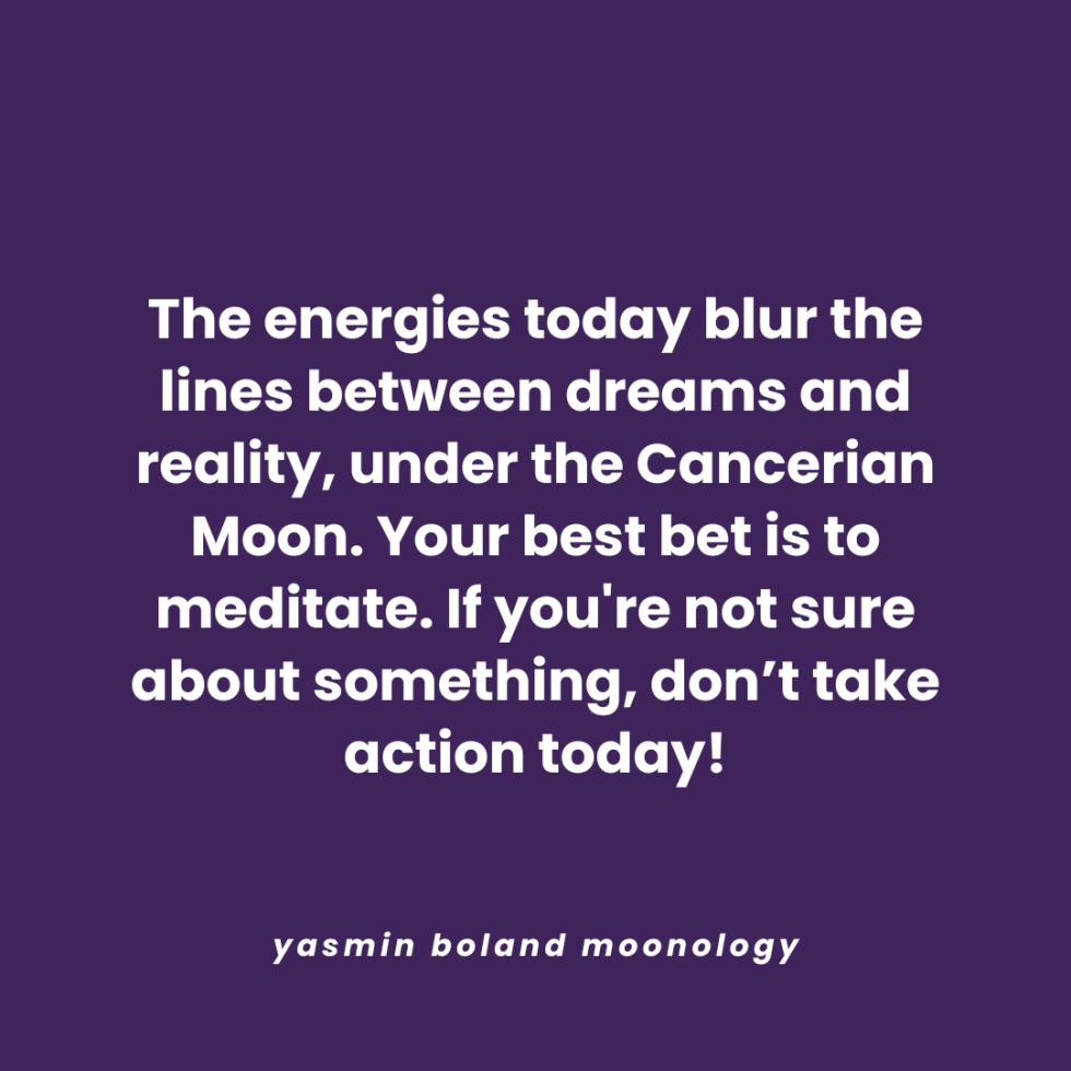 The energies today blur the lines between dreams