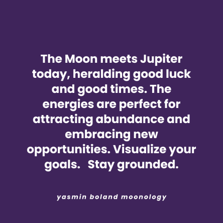 The Moon meets Jupiter today, heralding good luck and good times.
