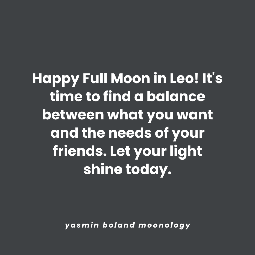 Happy Full Moon in Leo! It’s time to find