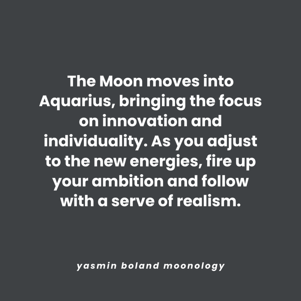 The Moon moves into Aquarius, bringing the focus on