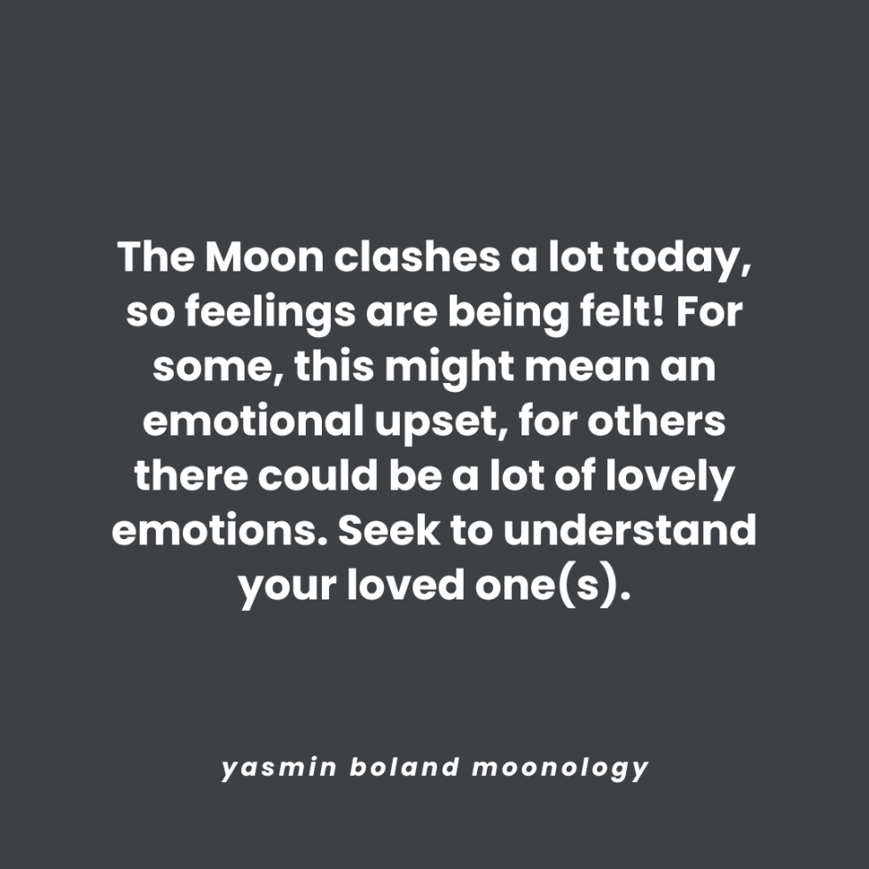 The Moon clashes a lot today,