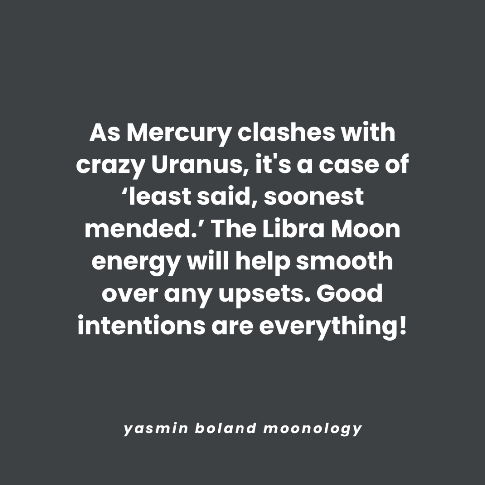 As Mercury clashes with crazy Uranus, it’s a case of