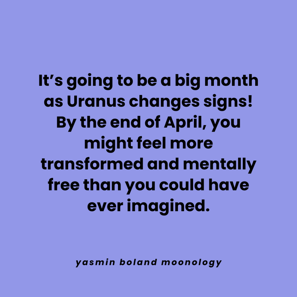 It’s going to be a big month as Uranus changes signs!