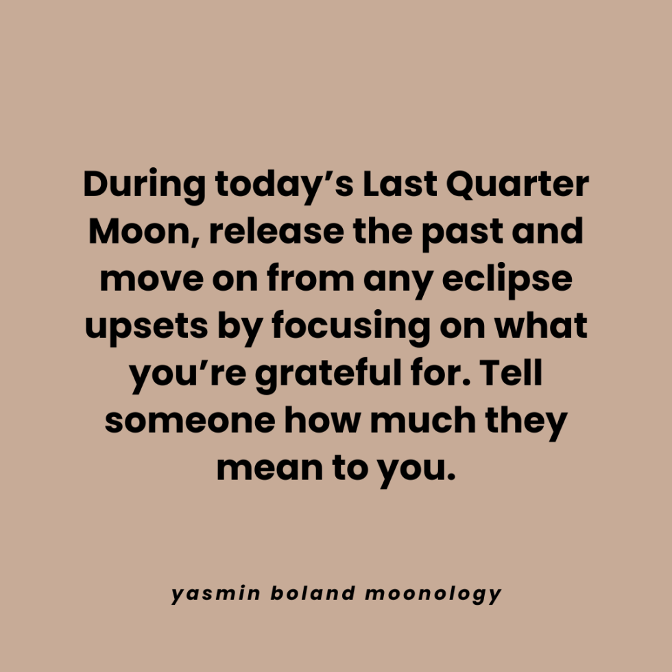During today’s Last Quarter Moon, release