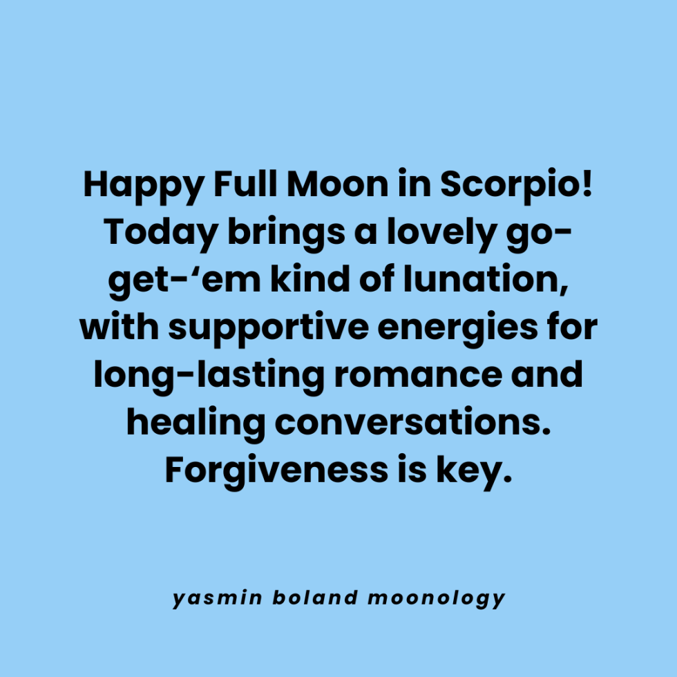 Happy Full Moon in Scorpio! Today brings a