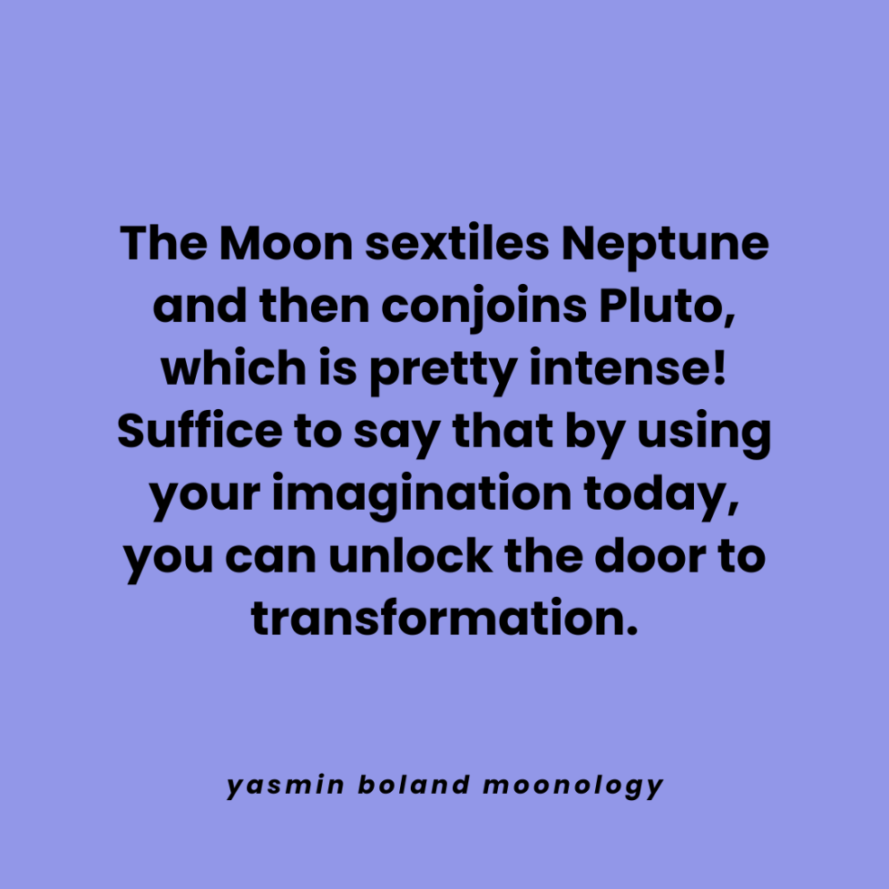 The Moon sextiles Neptune and then conjoins Pluto,