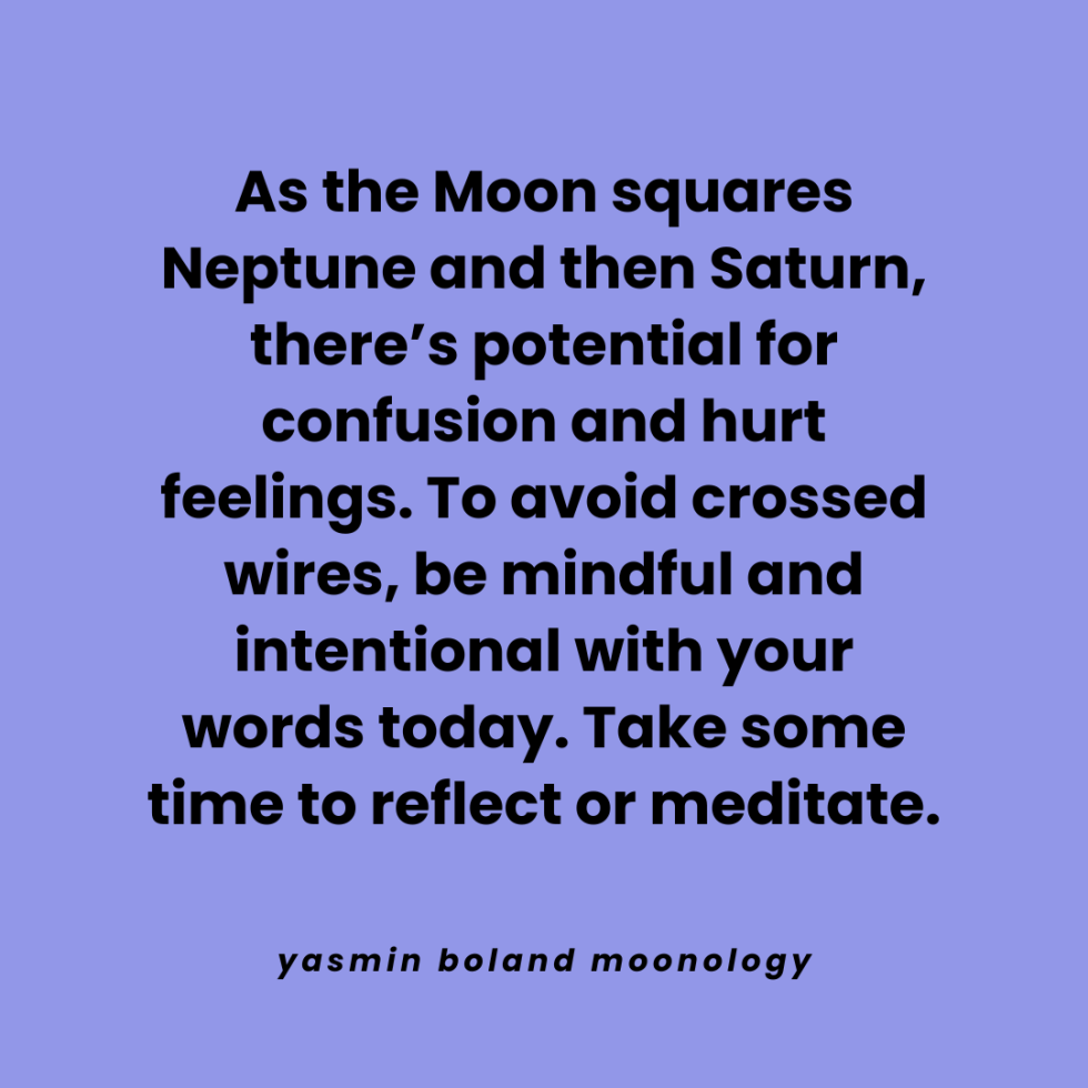 As the Moon squares Neptune and then