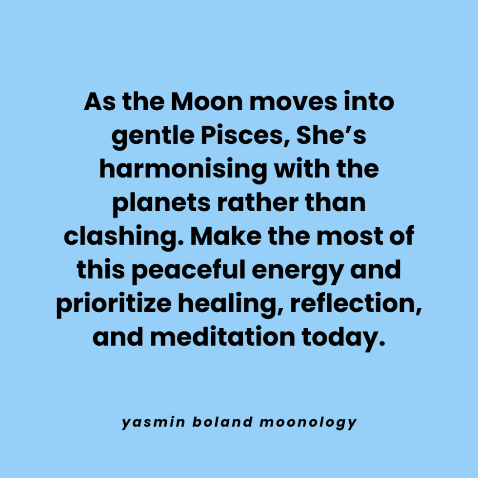 As the Moon moves into gentle Pisces, She’s harmonising