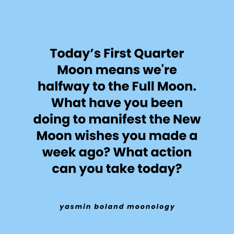 Today’s First Quarter Moon means we’re
