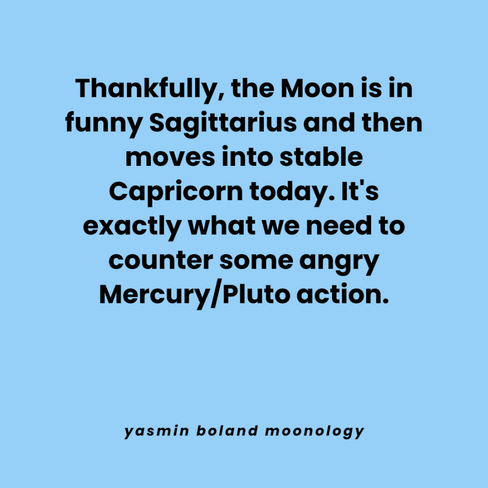 Thankfully, the Moon is in funny Sagittarius