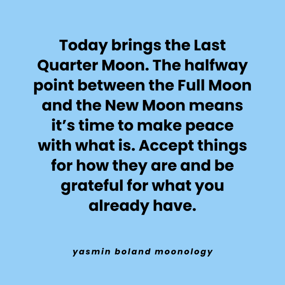 Today brings the Last Quarter Moon. The halfway