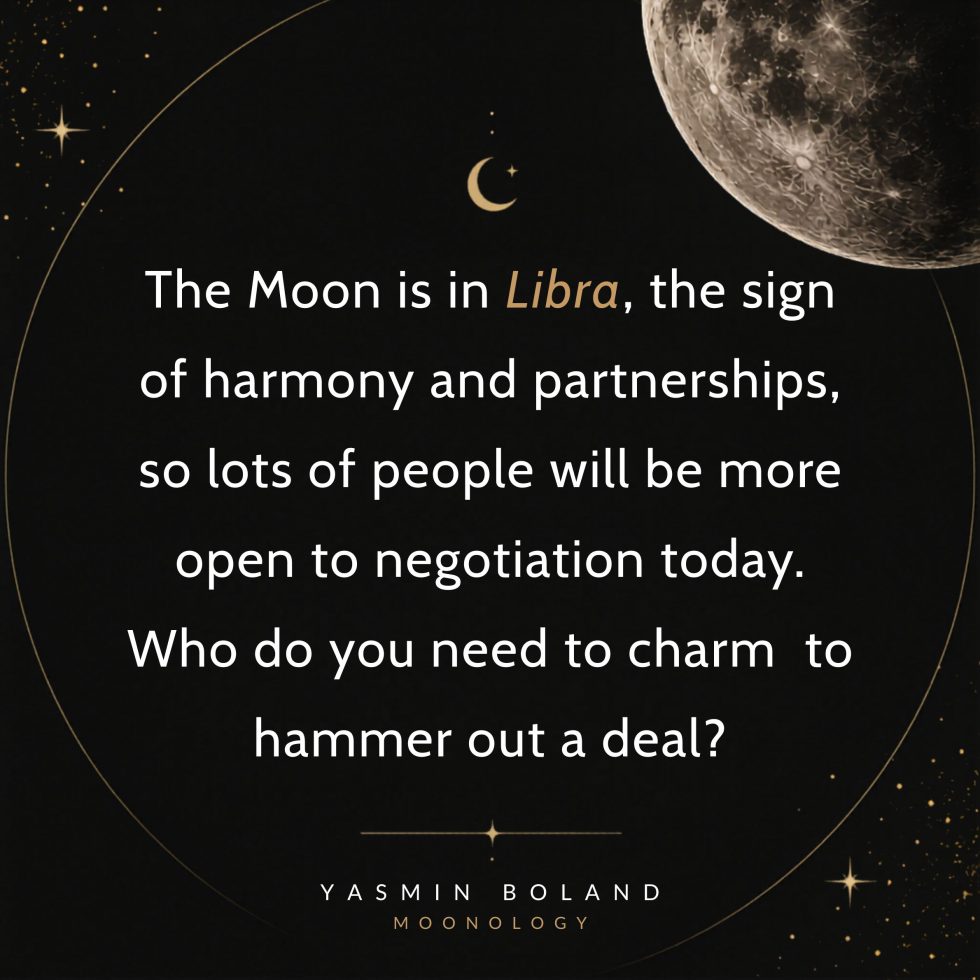The Moon is in Libra, the sign of harmony and