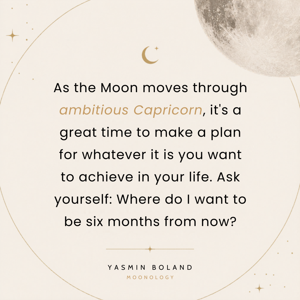 As the Moon moves through ambitious Capricorn,