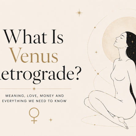 What Is Venus Retrograde? Meaning, Love, Money and Everything We Need to Know