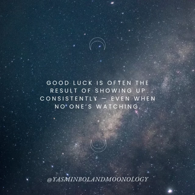 Good luck is often the result of showing up consistently — even when no one’s watching.